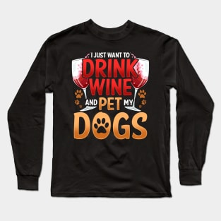 I Just Want To Drink Wine And Pet My Dogs Wino Long Sleeve T-Shirt